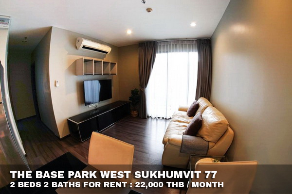 (เช่า) FOR RENT THE BASE PARK WEST 77 / 2 beds 2 baths / 54 Sqm.**22,000** CLOSE BTS ONNUT