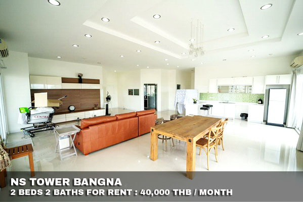 (เช่า) FOR RENT NS TOWER BANGNA / 2 beds 2 baths / 300 Sqm. With Huge Terrace 40,000 